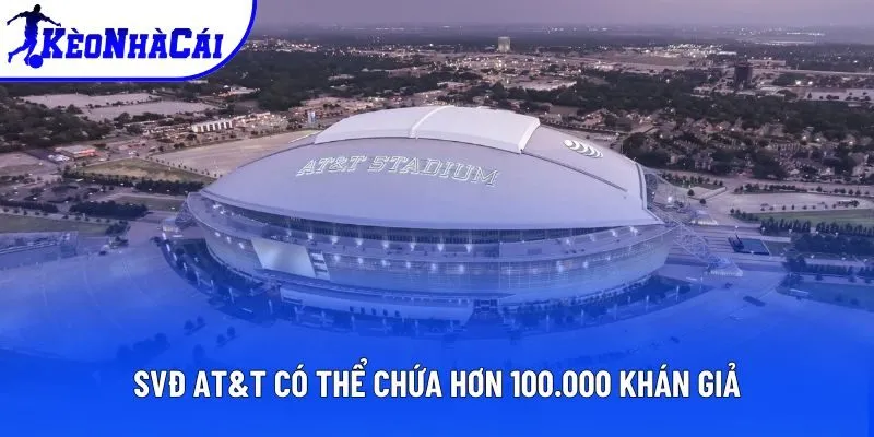 SVĐ AT&T có thể chứa hơn 100.000 khán giả