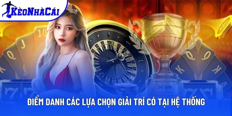 Điểm danh các lựa chọn giải trí có tại hệ thống