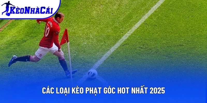 Top các tỷ lệ corner bet thịnh hành nhất hiện nay