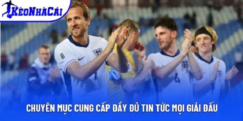 Chuyên mục cung cấp đầy đủ tin tức mọi giải đấu