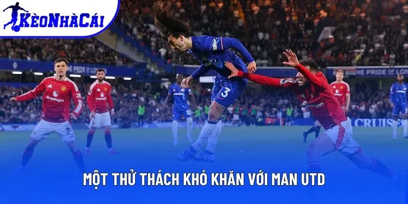 Một thử thách khó khăn với Man Utd