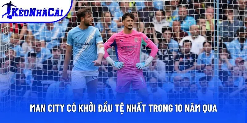 Man City có khởi đầu tệ nhất trong 10 năm qua